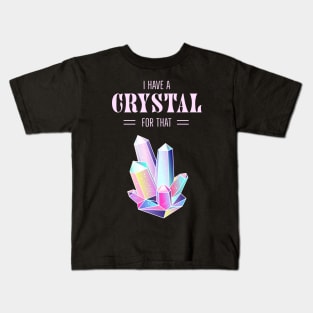 I Have A Crystal For That Spiritual Magic Kids T-Shirt